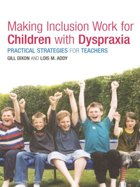 Making Inclusion Work for Children with Dyspraxia: Practical Strategies for Teachers / Edition 1