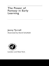 Title: The Power of Fantasy in Early Learning / Edition 1, Author: Jenny Tyrrell