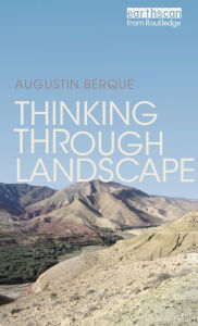 Title: Thinking through Landscape / Edition 1, Author: Augustin Berque