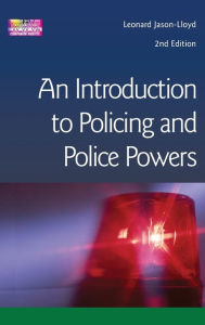 Title: Introduction to Policing and Police Powers / Edition 2, Author: Leonard Jason-Lloyd