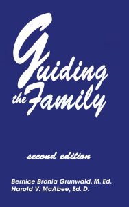 Title: Guiding The Family: Practical Counseling Techniques, Author: Bernice Bronia Grunwald