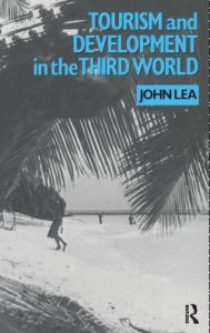 Title: Tourism and Development in the Third World / Edition 1, Author: John Lea