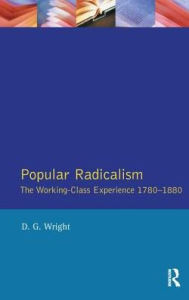 Title: Popular Radicalism: The Working Class Experience 1780-1880 / Edition 1, Author: D. G. Wright