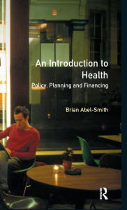 Title: An Introduction To Health: Policy, Planning and Financing / Edition 1, Author: Brian Abel-Smith