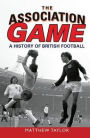 The Association Game: A History of British Football