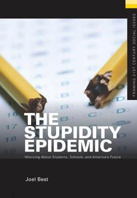 The Stupidity Epidemic: Worrying About Students, Schools