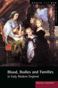 Title: Blood, Bodies and Families in Early Modern England, Author: Patricia Crawford