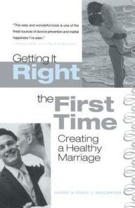 Title: Getting It Right the First Time: Creating a Healthy Marriage, Author: Barry McCarthy