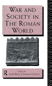 Title: War and Society in the Roman World / Edition 1, Author: Dr John Rich