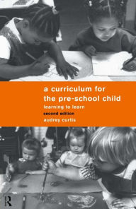 Title: A Curriculum for the Pre-School Child / Edition 2, Author: Audrey Curtis