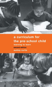 Title: A Curriculum for the Pre-School Child / Edition 2, Author: Audrey Curtis