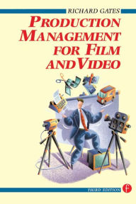 Title: Production Management for Film and Video / Edition 3, Author: Richard Gates