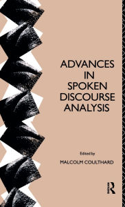 Title: Advances in Spoken Discourse Analysis / Edition 1, Author: Malcolm Coulthard