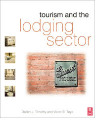 Title: Tourism and the Lodging Sector / Edition 1, Author: Dallen Timothy