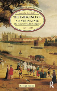 Title: The Emergence of a Nation State: The Commonwealth of England 1529-1660 / Edition 2, Author: Alan G. R. Smith