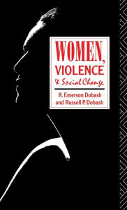 Title: Women, Violence and Social Change / Edition 1, Author: R. Emerson Dobash