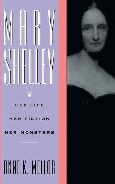 Mary Shelley: Her Life, Her Fiction, Her Monsters / Edition 1