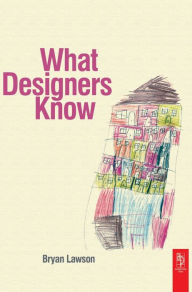 Title: What Designers Know / Edition 1, Author: Bryan Lawson