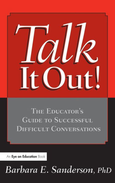 Talk It Out!: The Educator's Guide to Successful Difficult Conversations / Edition 1