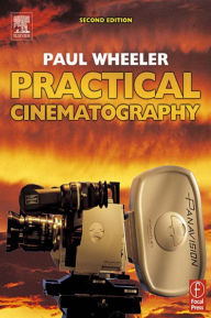 Title: Practical Cinematography / Edition 2, Author: Paul Wheeler