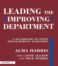 Title: Leading the Improving Department: A Handbook of Staff Activities / Edition 1, Author: Alma Harris