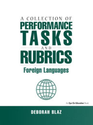 Title: Collections of Performance Tasks & Rubrics: Foreign Languages / Edition 1, Author: Deborah Blaz