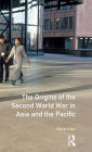 The Origins of the Second World War in Asia and the Pacific