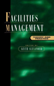 Title: Facilities Management: Theory and Practice / Edition 1, Author: Keith Alexander