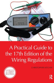 Title: A Practical Guide to the of the Wiring Regulations / Edition 1, Author: Christopher Kitcher