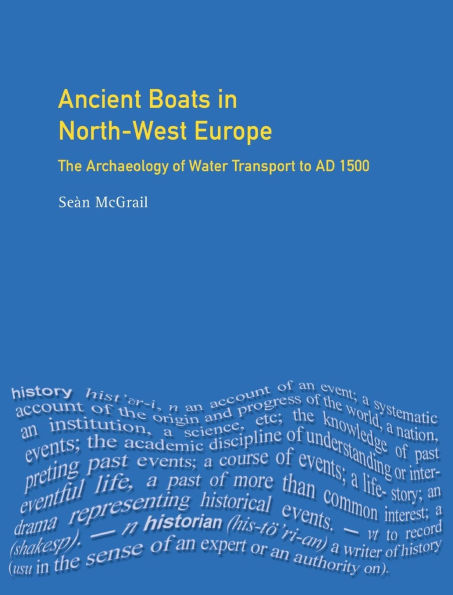 Ancient Boats North-West Europe: The Archaeology of Water Transport to AD 1500