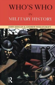 Title: Who's Who in Military History: From 1453 to the Present Day, Author: John Keegan