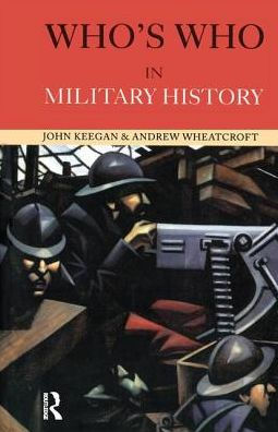 Who's Who Military History: From 1453 to the Present Day