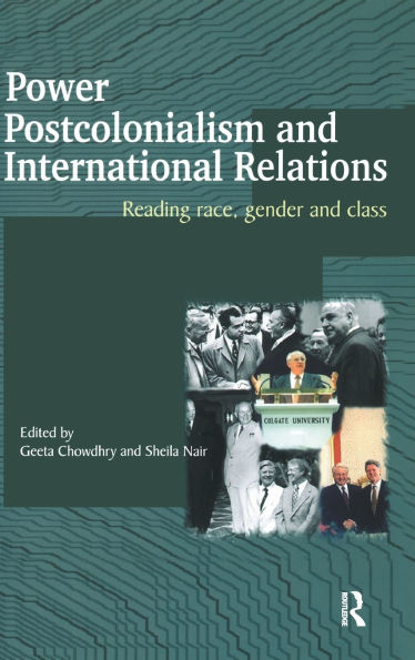 Power, Postcolonialism and International Relations: Reading Race, Gender Class