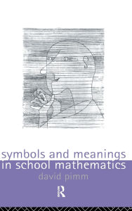 Title: Symbols and Meanings in School Mathematics, Author: David Pimm