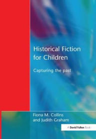 Title: Historical Fiction for Children: Capturing the Past, Author: Fiona M. Collins