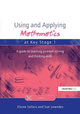 Using and Applying Mathematics at Key Stage 1: A Guide to Teaching Problem Solving and Thinking Skills