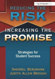 Title: Reducing the Risk, Increasing the Promise: Strategies for Student Success, Author: Sherrell Bergmann