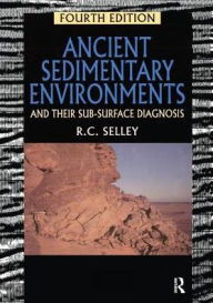 Title: Ancient Sedimentary Environments: And Their Sub-surface Diagnosis, Author: Richard C. Selley