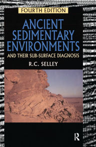 Title: Ancient Sedimentary Environments: And Their Sub-surface Diagnosis, Author: Richard C. Selley