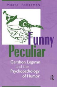 Title: Funny Peculiar: Gershon Legman and the Psychopathology of Humor, Author: Mikita Brottman