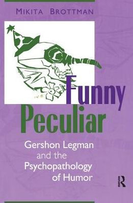 Funny Peculiar: Gershon Legman and the Psychopathology of Humor