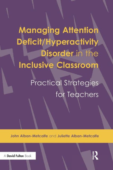 Managing Attention Deficit/Hyperactivity Disorder in the Inclusive Classroom: Practical Strategies