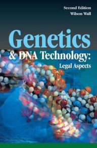 Title: Genetics and DNA Technology: Legal Aspects / Edition 2, Author: Wilson Wall