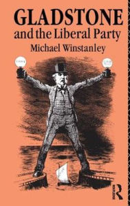Title: Gladstone and the Liberal Party / Edition 1, Author: Michael J. Winstanley
