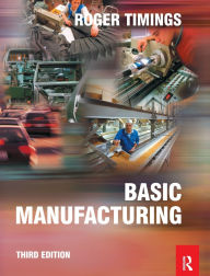 Title: Basic Manufacturing / Edition 3, Author: Roger Timings