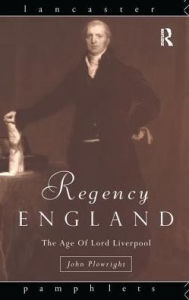 Title: Regency England: The Age of Lord Liverpool, Author: John Plowright