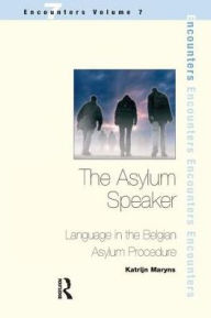 Title: The Asylum Speaker: Language in the Belgian Asylum Procedure, Author: Katrijn Maryns