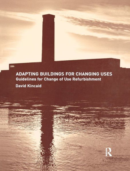 Adapting Buildings for Changing Uses: Guidelines for Change of Use Refurbishment