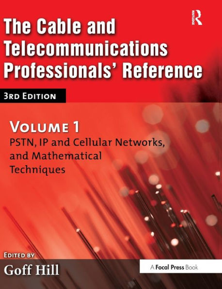 The Cable and Telecommunications Professionals' Reference: PSTN, IP Cellular Networks, Mathematical Techniques