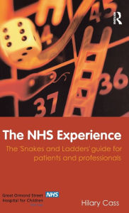 Title: The NHS Experience: The 'Snakes and Ladders' Guide for Patients and Professionals / Edition 1, Author: Hilary Cass